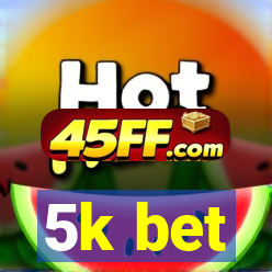 5k bet